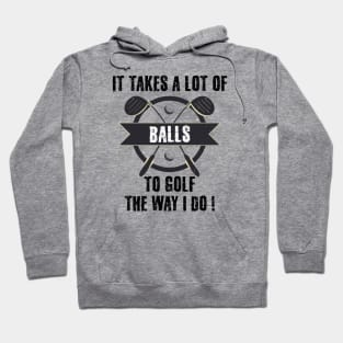 It Takes A Lot Of Balls To Golf The Way I Do Hoodie